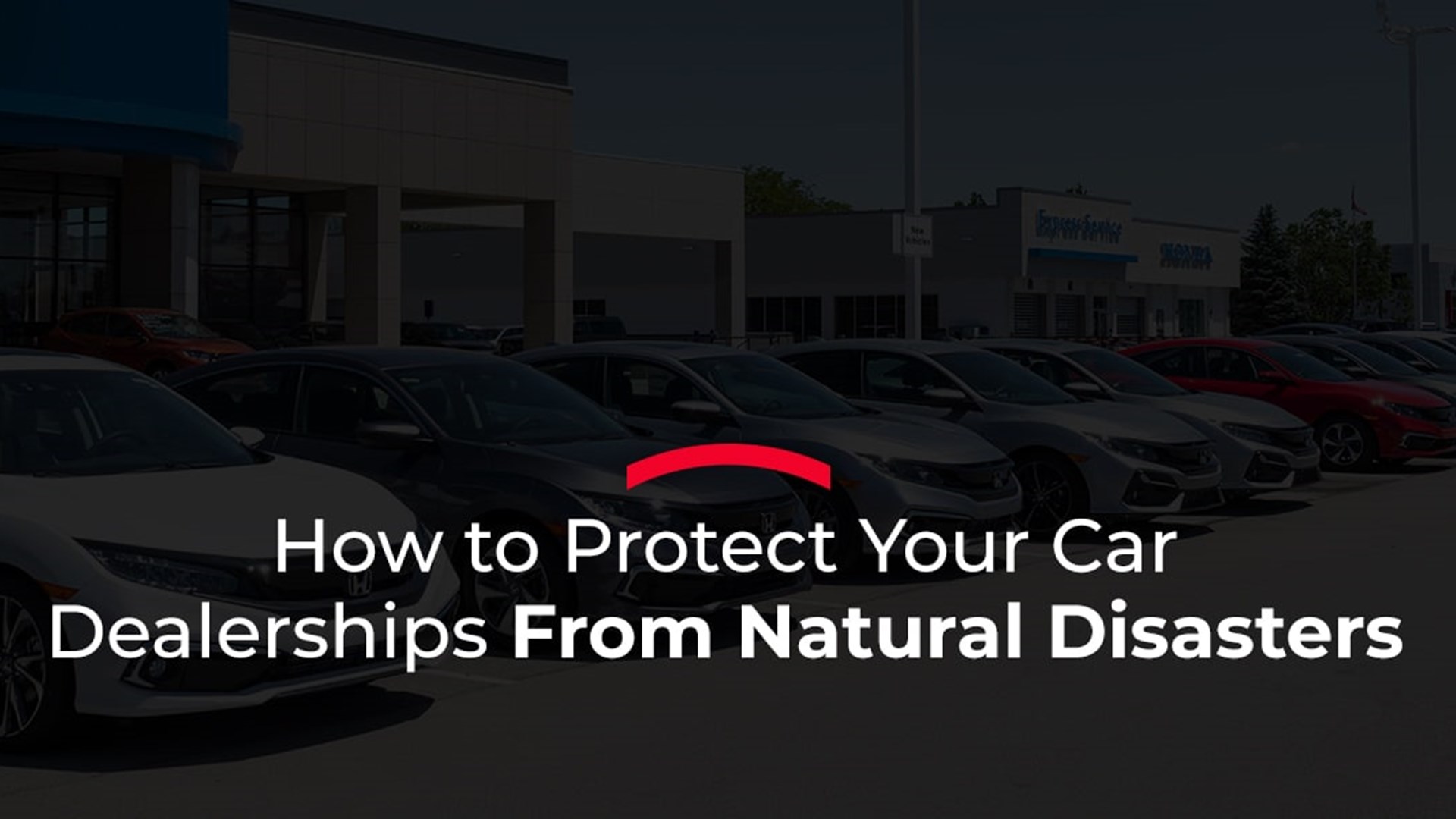 How to Protect Your Car Dealerships from Natural Disasters 