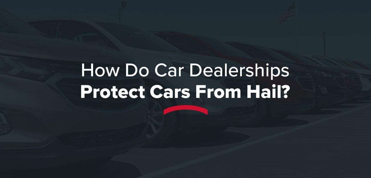 how do car dealerships protect cars from hail