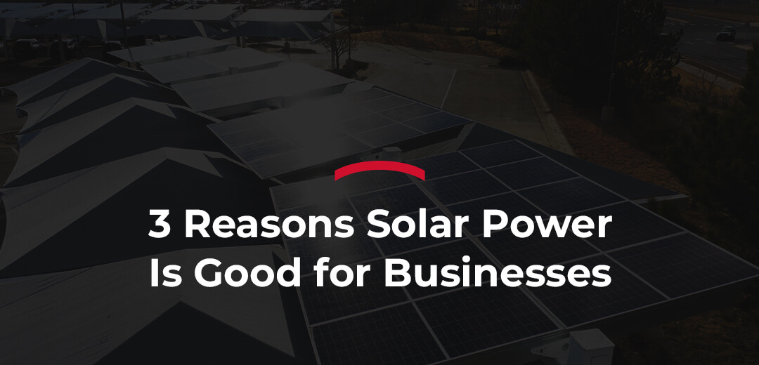 3 reasons solar power is good for businesses