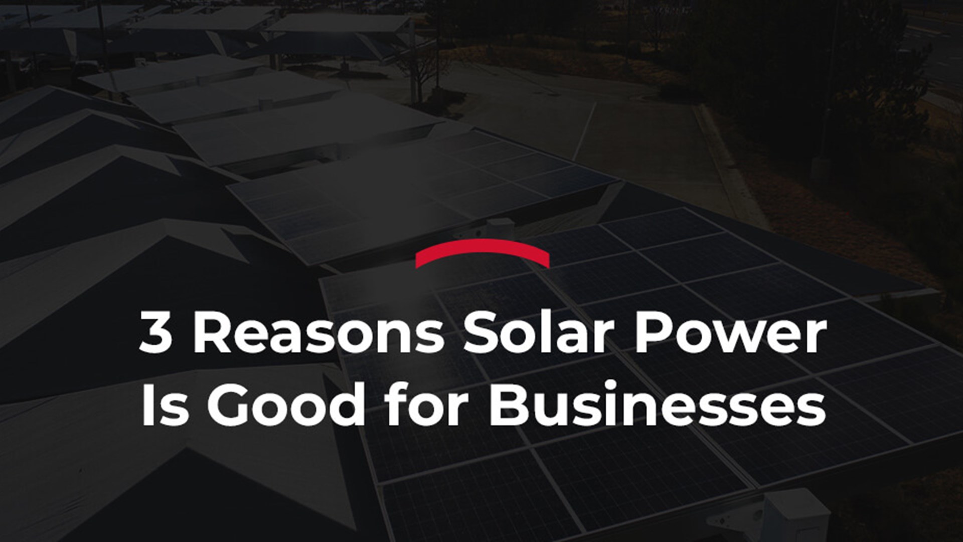 3 Reasons Solar Power is Good for Businesses