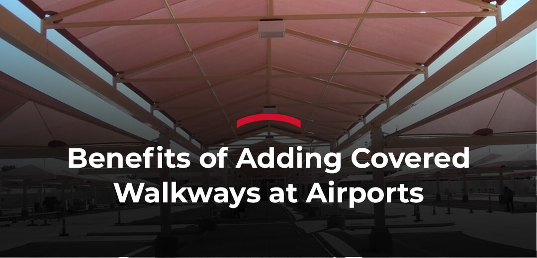 Benefits of adding covered walkways at airports