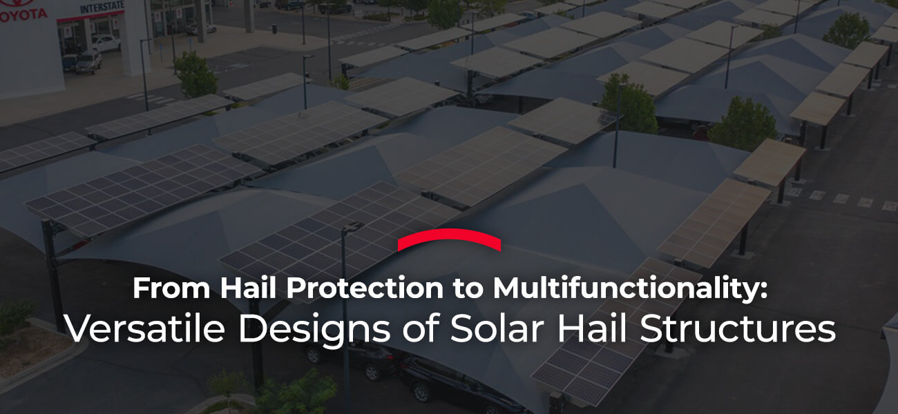 Versatile Designs of Solar Hail Structures