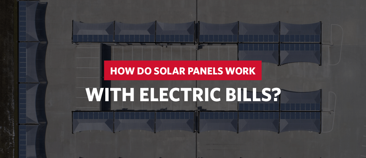 How Do Solar Panels Work with Electric Bills
