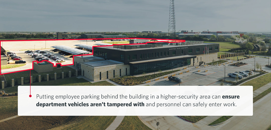 Putting employee parking behind the building in a higher-security area can ensure department vehicles aren't tampered with and personnel can safely enter work.