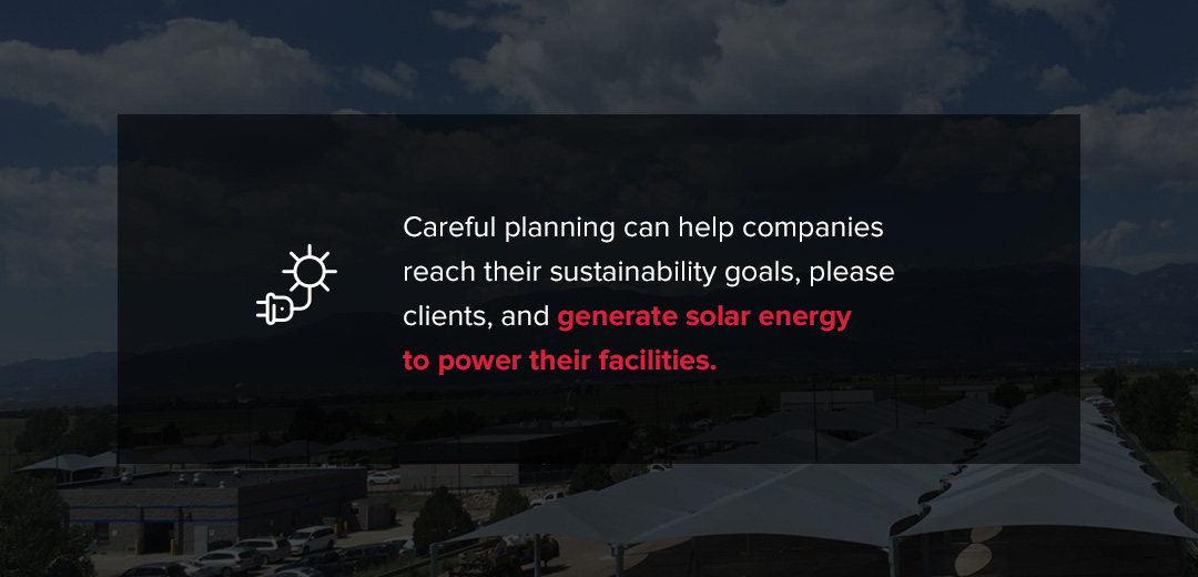 Careful planning can help companies reach their sustainability goals, please clients, and generate solar energy to power their facilities.