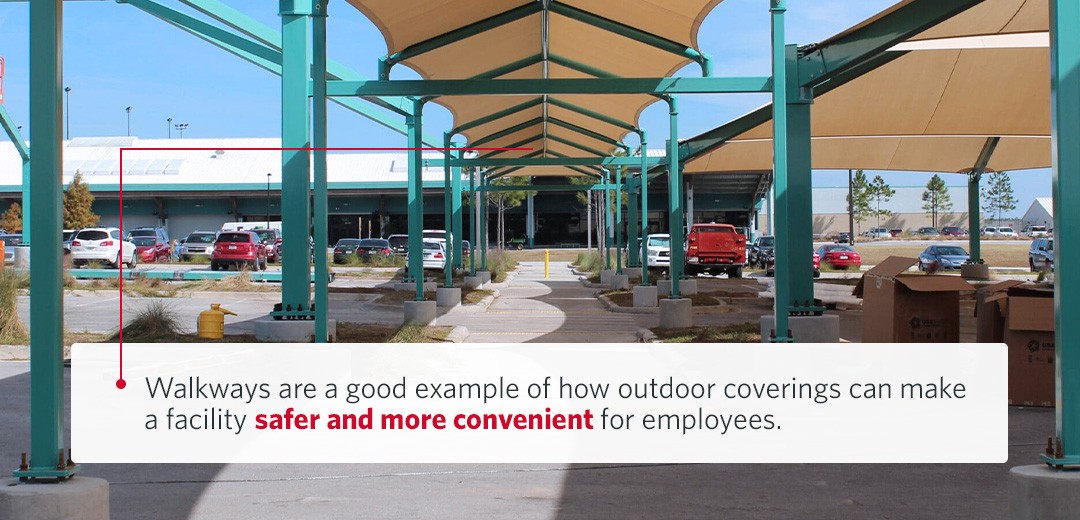 Walkways are a good example of how outdoor coverings can make a facility safer and more convenient for employees.